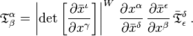 
{\mathfrak{T}}^\alpha_\beta =
\left\vert \det{\left[\frac{\partial \bar{x}^{\iota}}{\partial {x}^{\gamma}}\right]} \right\vert^{W} \, \frac{\partial {x}^{\alpha}}{\partial \bar{x}^{\delta}} \, \frac{\partial \bar{x}^{\epsilon}}{\partial {x}^{\beta}} \, \bar{\mathfrak{T}}^{\delta}_{\epsilon}
\,.