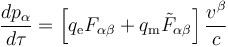 \frac{dp_\alpha}{d\tau} = \left[ q_{\mathrm e} F_{\alpha\beta} + q_{\mathrm m} {\tilde F_{\alpha\beta}} \right] \frac{v^\beta}{c} 