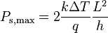 P_{\mathrm{s, max}} = 2 \frac {k \Delta T}{q} \frac{L^2}{h}\,