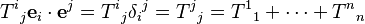  T^i {}_j \mathbf{e}_i \cdot \mathbf{e}^j = T^i {}_j \delta_i {}^j
= T^j {}_j = T^1 {}_1 + \cdots + T^n {}_n 