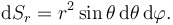 \mathrm{d}S_r=r^2\sin\theta\,\mathrm{d}\theta\,\mathrm{d}\varphi.