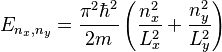 E_{n_x,n_y}=\frac{\pi^2 \hbar^2}{2m}\left(\frac{n_x^2}{L_x^2}+\frac{n_y^2}{L_y^2}\right)