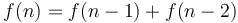 f (n) = f (n - 1) + f (n - 2)