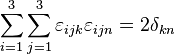 
\sum_{i=1}^3 \sum_{j=1}^3 \varepsilon_{ijk}\varepsilon_{ijn} = 2\delta_{kn}
