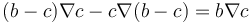 (b-c) \nabla c- c\nabla(b-c)=b\nabla c