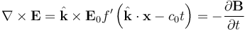 \nabla \times \mathbf{E} = \hat{\mathbf{k}} \times \mathbf{E}_0 f'\left( \hat{\mathbf{k}} \cdot \mathbf{x} - c_0 t \right) = -\frac{\partial \mathbf{B}}{\partial t}