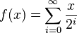 f(x) = \sum_{i=0}^\infty {x \over 2^i}