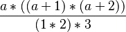 \frac{a*((a+1)*(a+2))}{(1*2)*3}