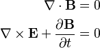 \begin{align}
                                            \nabla\cdot\mathbf{B} &= 0 \\
  \nabla\times\mathbf{E} + \frac{\partial \mathbf{B}}{\partial t} &= 0
\end{align}