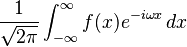 \displaystyle \frac{1}{\sqrt{2 \pi}} \int_{-\infty}^{\infty} f(x) e^{-i \omega x}\, dx