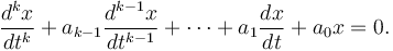 \frac{d^{k}x}{dt^k}+a_{k-1}\frac{d^{k-1}x}{dt^{k-1}}+\cdots +a_1\frac{dx}{dt} +a_0x=0.