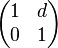 \begin{pmatrix} 1 & d\\ 0 & 1 \end{pmatrix} 