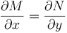  \frac{\partial M}{\partial x} = \frac{\partial N}{\partial y} \, \! 