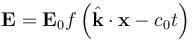 \mathbf{E} = \mathbf{E}_0 f\left( \hat{\mathbf{k}} \cdot \mathbf{x} - c_0 t \right)