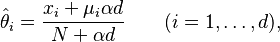 \hat\theta_i= \frac{x_i + \mu_i \alpha d }{N + \alpha d }  \qquad (i=1,\ldots,d),