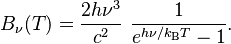 B_\nu(T) = \frac{2 h\nu^3 }{c^2}~\frac{1}{e^{h\nu/k_\mathrm{B}T}-1}.