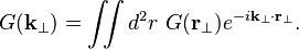  G(\mathbf{k_\perp}) = \iint d^2 r~G(\mathbf{r}_\perp)e^{-i\mathbf{k}_\perp\cdot\mathbf{r}_\perp}. 