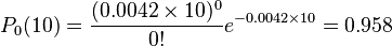  P_0(10)={(0.0042 \times 10)^0 \over 0!} e^{-0.0042 \times 10} = 0.958