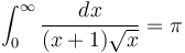 \int_{0}^{\infty} \frac{dx}{(x+1)\sqrt{x}} = \pi