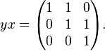 yx=\begin{pmatrix}
 1 & 1 & 0\\
 0 & 1 & 1\\
 0 & 0 & 1\\
\end{pmatrix}. 