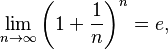 \lim_{n \rightarrow \infty} \left( 1 + \dfrac{1}{n} \right)^n = e,