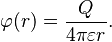 \varphi(r)  =  \dfrac {Q}{4 \pi \varepsilon r}.