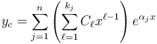  y_c = \sum_{j=1}^n \left( \sum_{\ell=1}^{k_j} C_\ell x^{\ell-1}\right )e^{\alpha_j x} \,\!