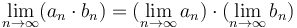 \lim_{n\to\infty} (a_n \cdot b_n) =  (\lim_{n\to\infty} a_n)\cdot( \lim_{n\to\infty} b_n)