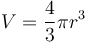 V = \frac{4}{3}\pi r^{3}