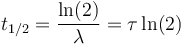  t_{1/2} = \frac{\ln(2)}{\lambda} = \tau \ln(2)