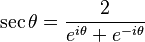 \sec \theta = \frac{2}{e^{i\theta} + e^{-i\theta}} \,