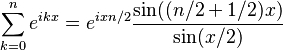 \sum_{k=0}^n e^{ikx}
=e^{ixn/2}\frac{\sin((n/2+1/2)x)}{\sin(x/2)}