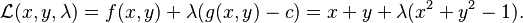 \mathcal{L}(x, y, \lambda) = f(x,y) + \lambda(g(x,y)-c) = x+y +  \lambda (x^2 + y^2 - 1).