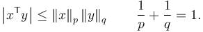  \left| x ^\mathsf{T} y \right| \le \left\| x \right\| _p \left\| y \right\| _q \qquad \frac{1}{p} + \frac{1}{q} = 1 .