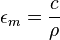 \epsilon_m = \frac{c}{\rho}