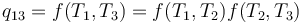 
q_{13} = f(T_1,T_3) = f(T_1,T_2)f(T_2,T_3)
