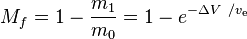 M_f = 1-\frac {m_1} {m_0}=1-e^{-\Delta V\ / v_\text{e}}