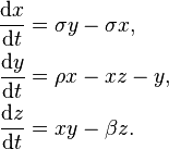  \begin{align}
\frac{\mathrm{d}x}{\mathrm{d}t} &= \sigma y - \sigma x, \\
\frac{\mathrm{d}y}{\mathrm{d}t} &= \rho x - x z - y, \\
\frac{\mathrm{d}z}{\mathrm{d}t} &= x y - \beta z.
\end{align} 