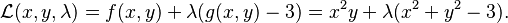 \mathcal{L}(x, y, \lambda) = f(x,y) + \lambda (g(x, y)-3) = x^2y +  \lambda (x^2 + y^2 - 3).