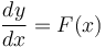 \frac{dy}{dx} = F(x)\,\!