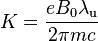  K=\frac{eB_0\lambda_\text{u}}{2\pi mc} 