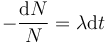  -\frac{\mathrm{d}N}{N} = \lambda \mathrm{d}t