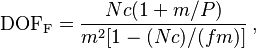 \mathrm {DOF_F} = \frac
{N c (1 + m/P)}
{m^2 [ 1 - (N c )/ ( f m ) ] }\,,
