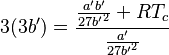 
3(3b^\prime) = \frac{\frac{a^\prime b^\prime}{27{b^\prime}^2}+RT_c}{\frac{a^\prime}{27{b^\prime}^2}}
