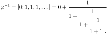 \varphi^{-1} = [0; 1, 1, 1, \dots] = 0 + \cfrac{1}{1 + \cfrac{1}{1 + \cfrac{1}{1 + \ddots}}}