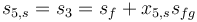 s_{5,s}=s_{3}=s_{f}+x_{5,s}s_{fg} \, 