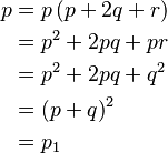 
\begin{align}
p &= p \left(p + 2 q + r\right)\\
&= p^2 + 2 p q + p r\\
&= p^2 + 2 p q + q^2\\
&= \left(p + q\right)^2\\
&= p_1
\end{align}
