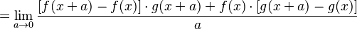  = \lim_{a\to 0} \frac{[f(x+a)-f(x)] \cdot g(x+a) + f(x) \cdot [g(x+a)-g(x)]}{a} 