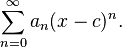 \sum_{n=0}^\infty a_n(x-c)^n.