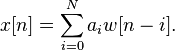 x[n] = \sum_{i=0}^N a_i w[n-i] .